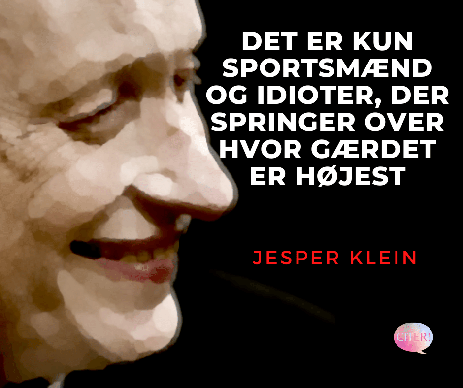 Jesper Klein citat: Det er kun sportsmænd og idioter, der springer over hvor gærdet er højest